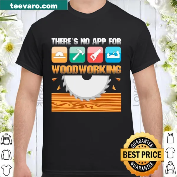 Shirt with text about woodworking and absence of technology