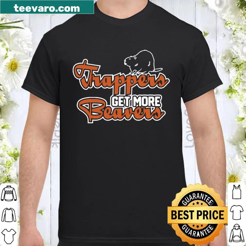 Shirt designed for trappers featuring 'Get More Beavers' in bold text.