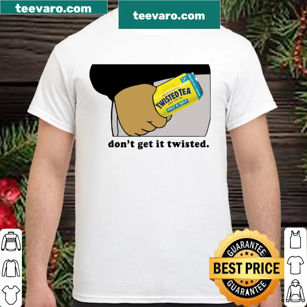 Playful shirt with the phrase 'Twisted Tea, Don't Get It Twisted'