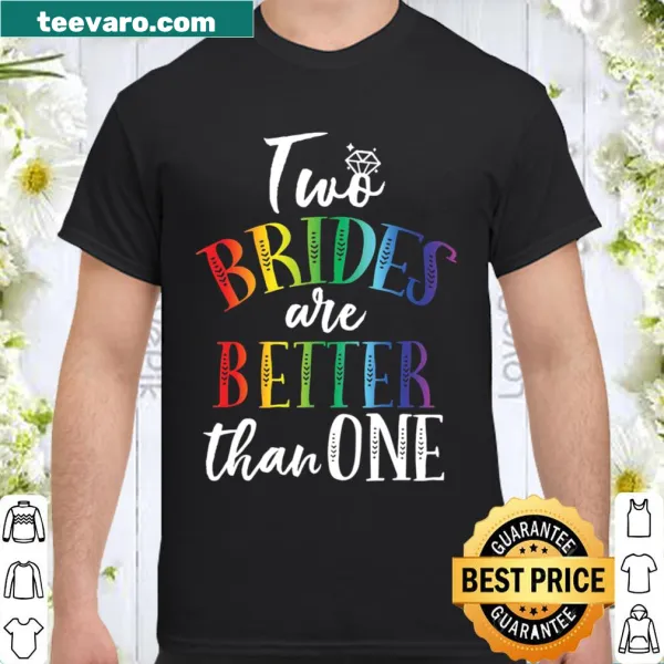 V-neck shirt celebrating love with the phrase 'Two Brides Are Better Than One.'