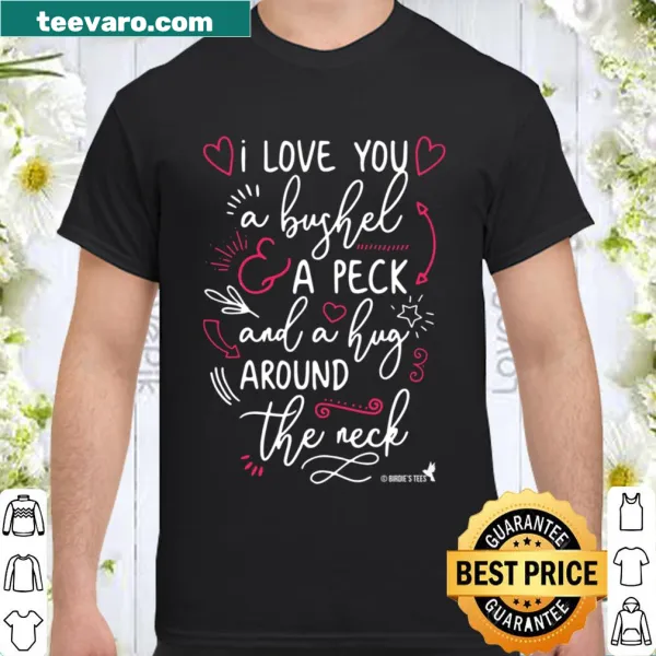 Valentine's Day shirt with I Love You A Bushel And A Peck message