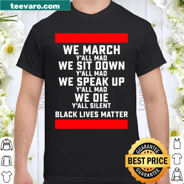 Black Lives Matter shirt with 'We March Y'all Mad' text