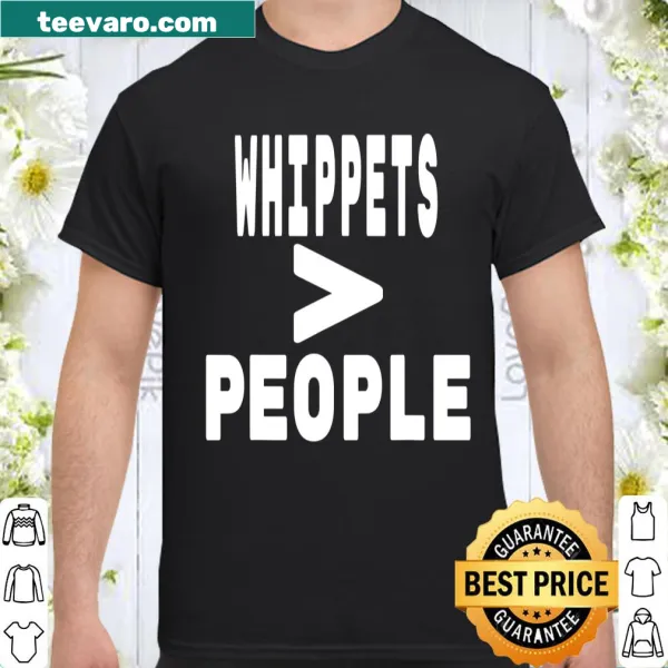 Typography shirt saying 'Whippets Greater than People' for dog lovers