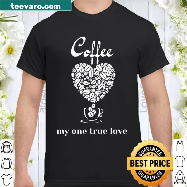 Shirt featuring the phrase Coffee - my one true love in a charming design
