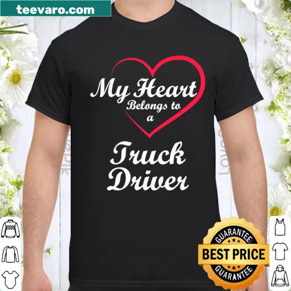 Shirt for truck drivers partners stating My Heart Belongs To A Truck Driver