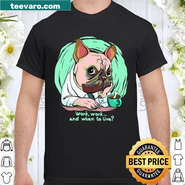 Funny working dog T-shirt with text about work and living