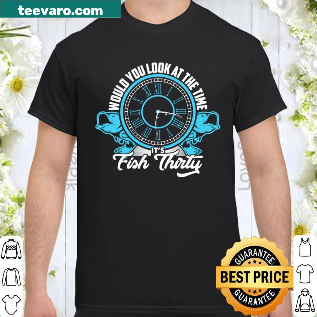 Funny fishing t-shirt with the phrase 'It's Fish Thirty'.