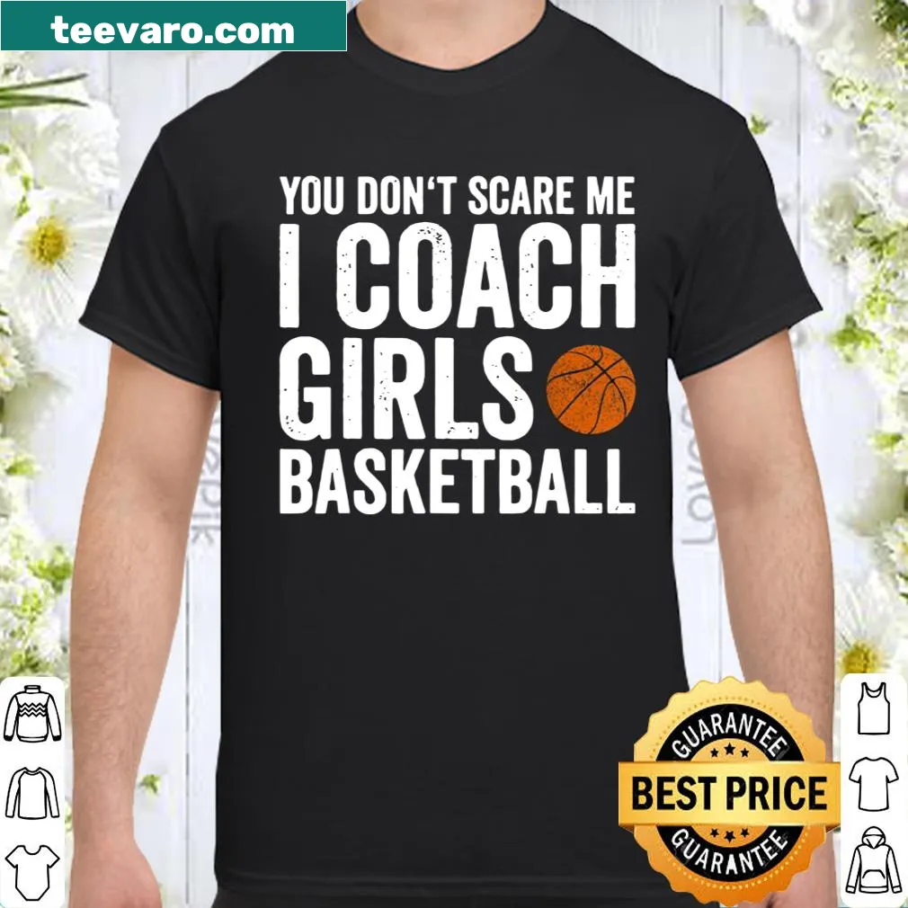 Bold shirt with 'You Don't Scare Me, I Coach Girls Basketball' print