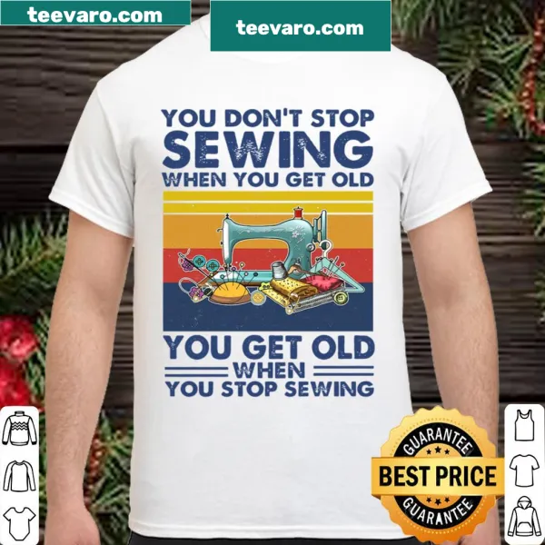 Shirt with the phrase 'You Don't Stop Sewing' for crafters
