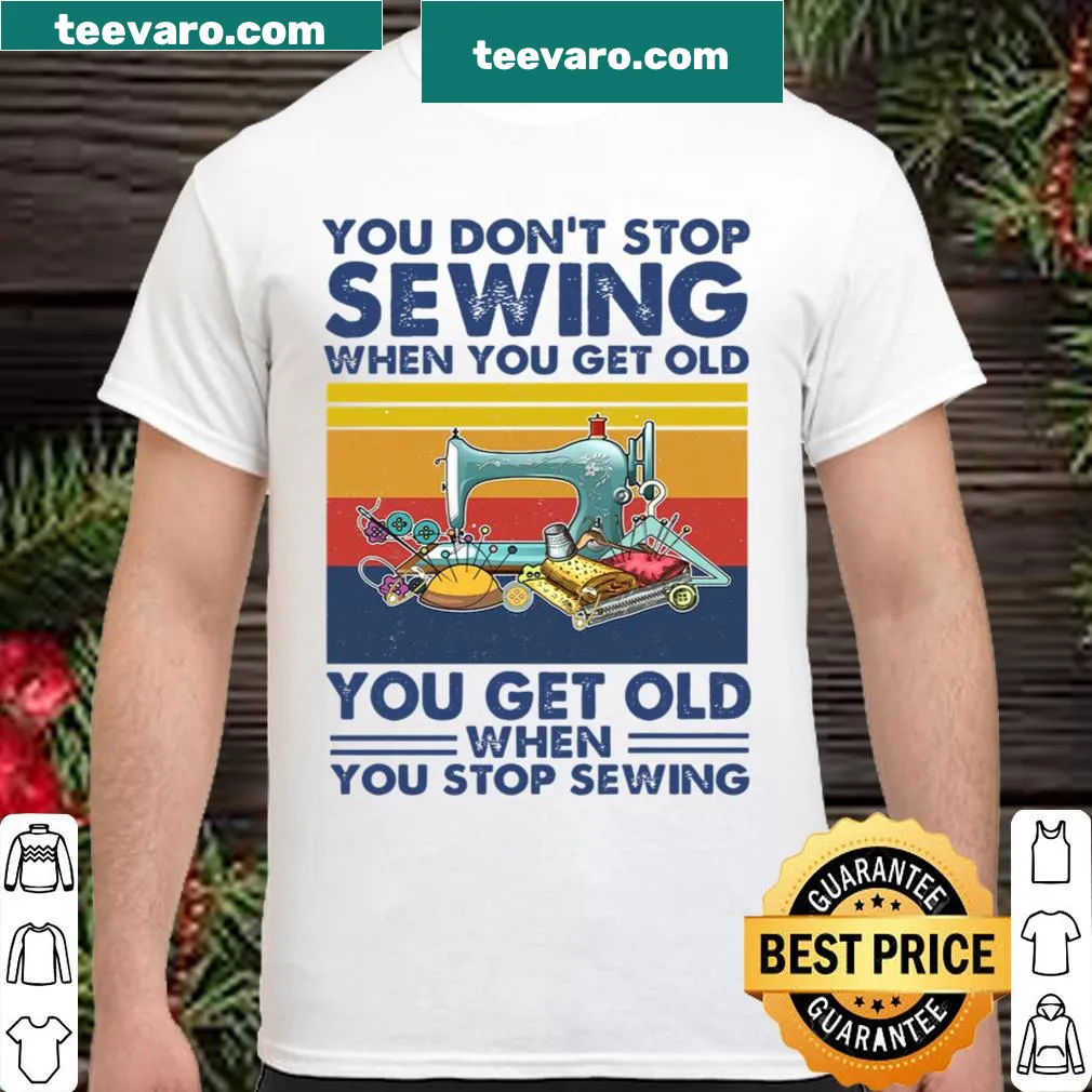 Shirt with the phrase 'You Don't Stop Sewing' for crafters