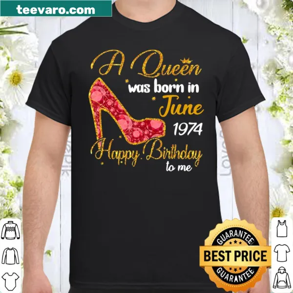 Shirt celebrating queens born in June 1974.