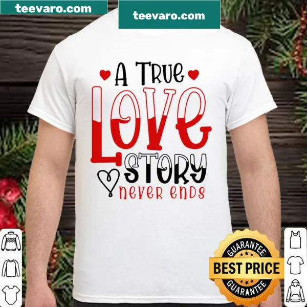 Sentimental shirt saying A True Love Story Never Ends