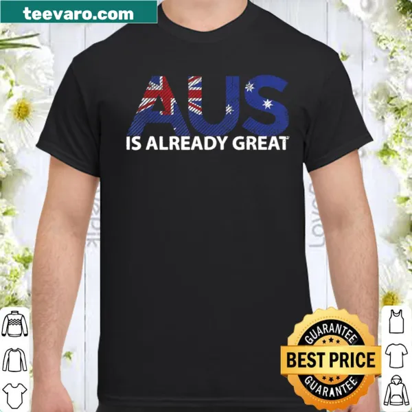 Patriotic shirt with 'Australia Is Already Great' text