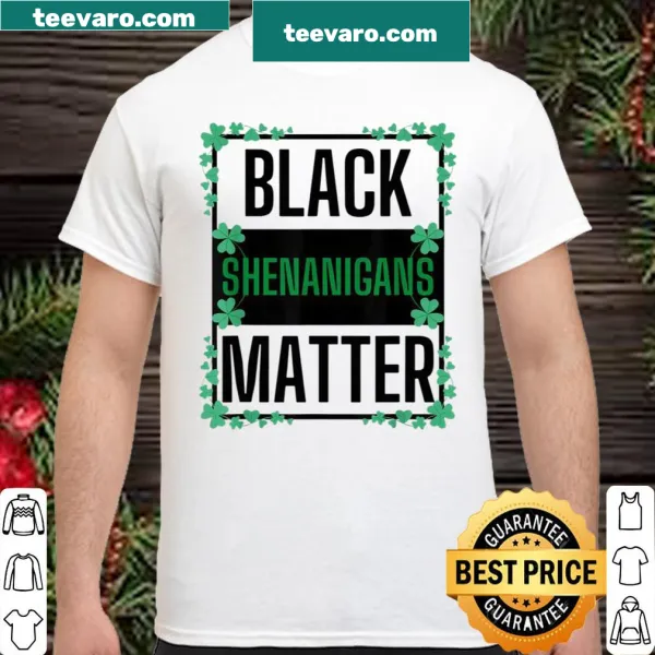Funny St. Patrick's Day shirt with bold text about black shenanigans.