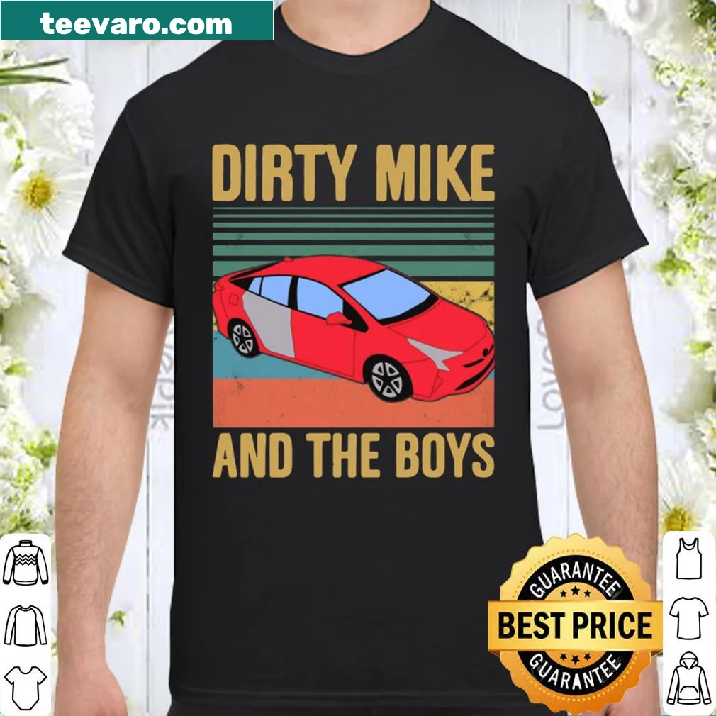 Funny shirt with 'Dirty Mike and The Boys' text