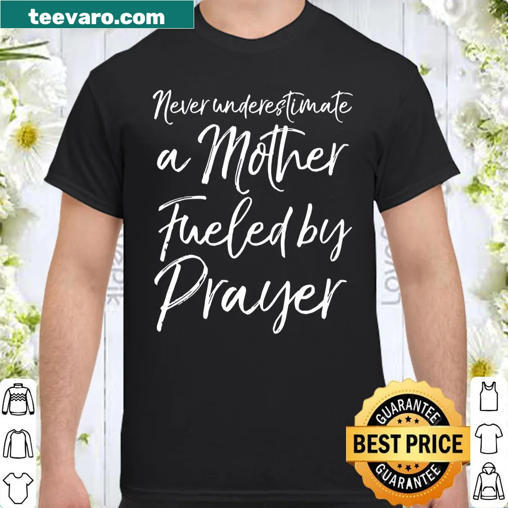 Inspirational mom shirt with 'Never Underestimate A Mother Fueled By Prayer' text