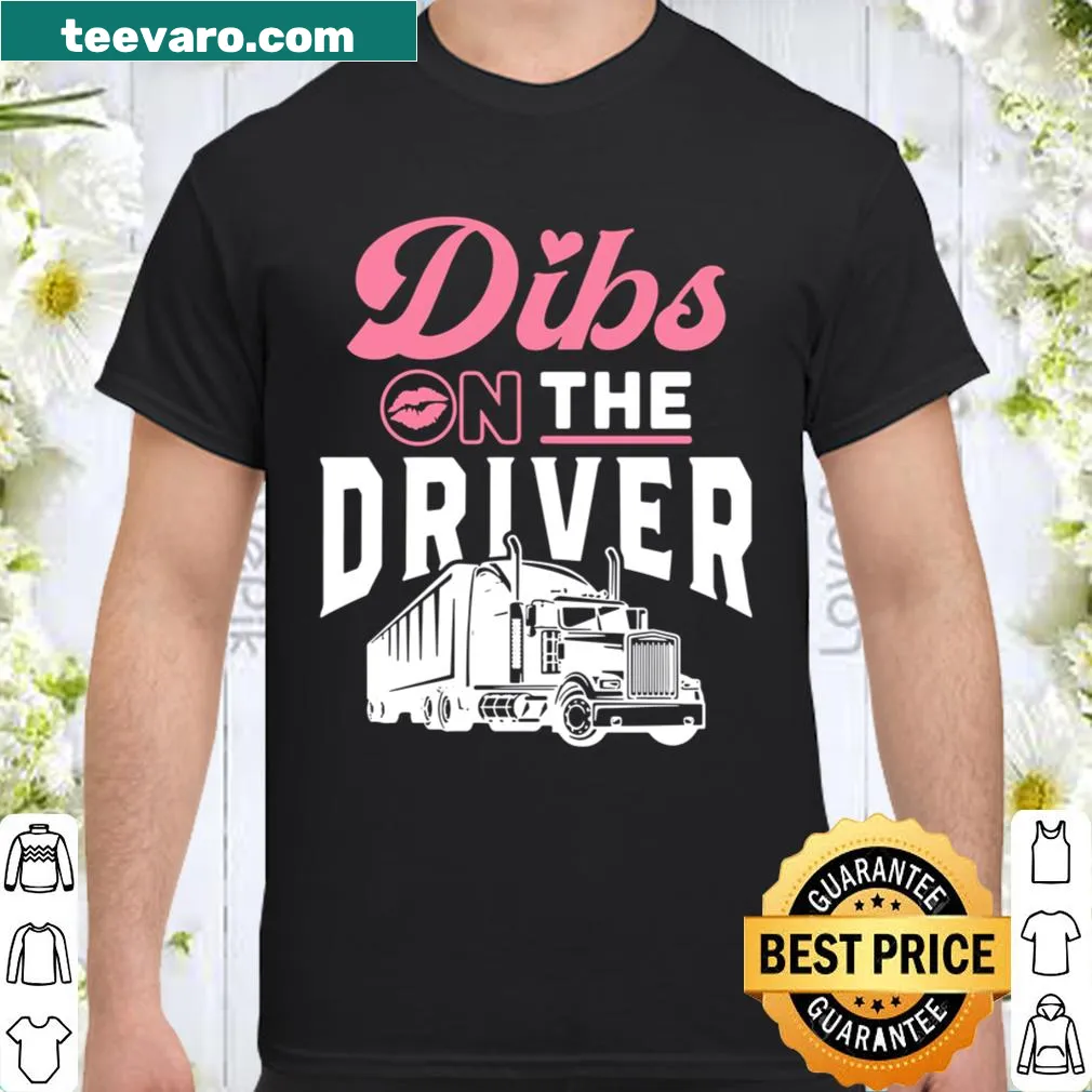 Comical shirt for truckers' wives and girlfriends declaring 'Dibs On The Driver'.