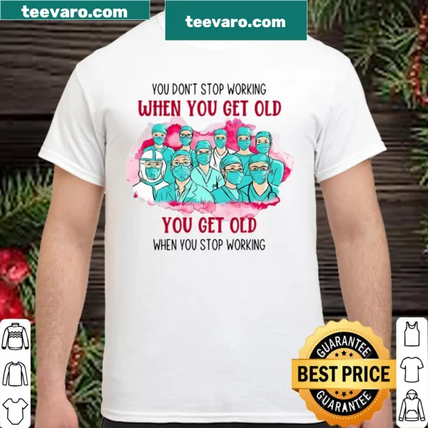 Inspirational shirt for healthcare workers about aging and work