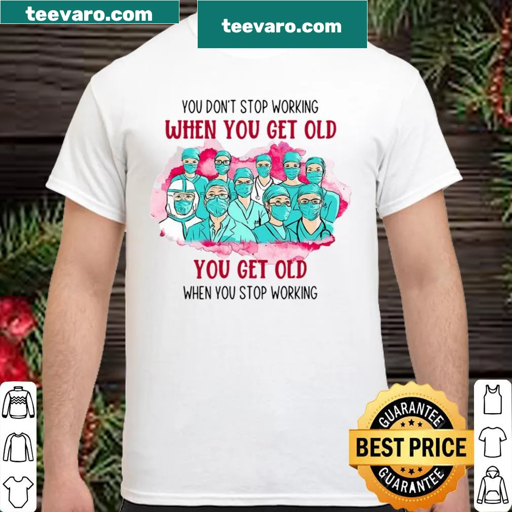 Inspirational shirt for healthcare workers about aging and work