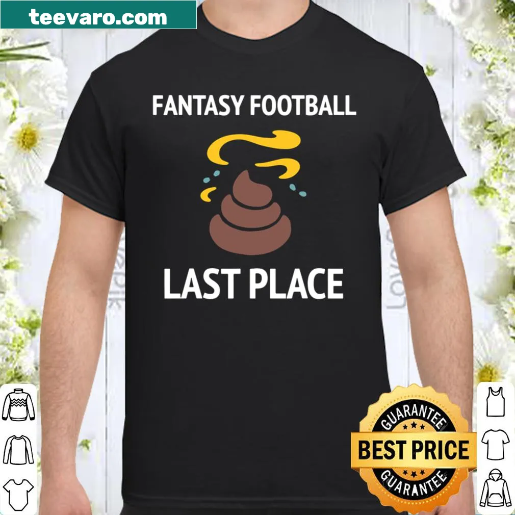 Funny fantasy football shirt for last place
