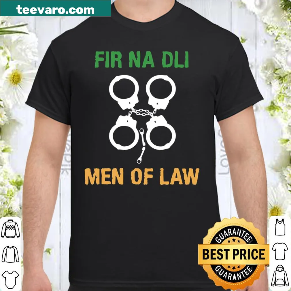 Humorous St. Patrick's Day t-shirt with 'Fir Na Dli Of Law Cuff' phrase
