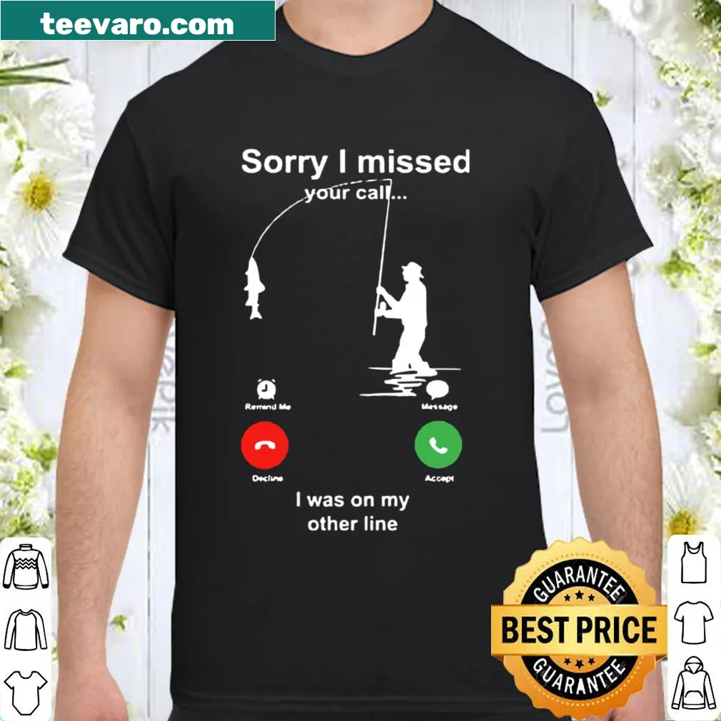 Humorous fishing shirt about missed calls