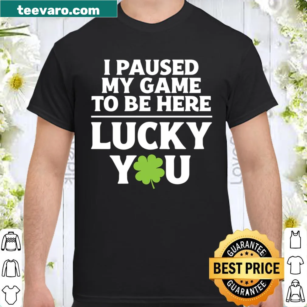 Funny gamer shirt with 'I Paused My Game' for St. Patrick's Day