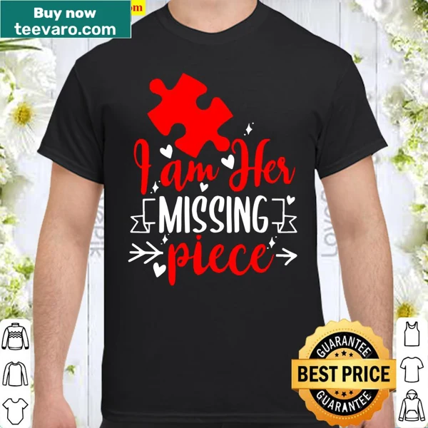 Couples shirt with the phrase I Am Her Missing Piece in bold text