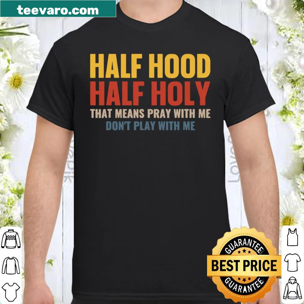 Inspirational shirt with the phrase 'Half Hood Half Holy' for spiritual individuals.