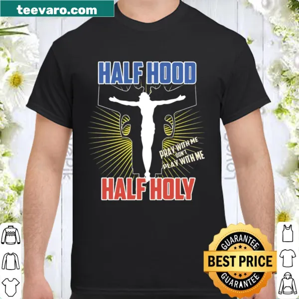 Stylish shirt with 'Half Hood Half Holy' phrase, expressing faith and identity