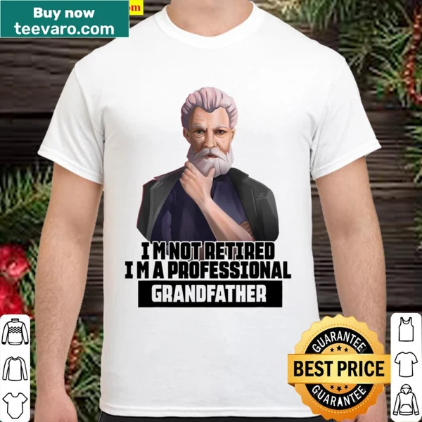 Humorous shirt for grandfathers stating 'I'm not retired, I'm a professional grandfather'
