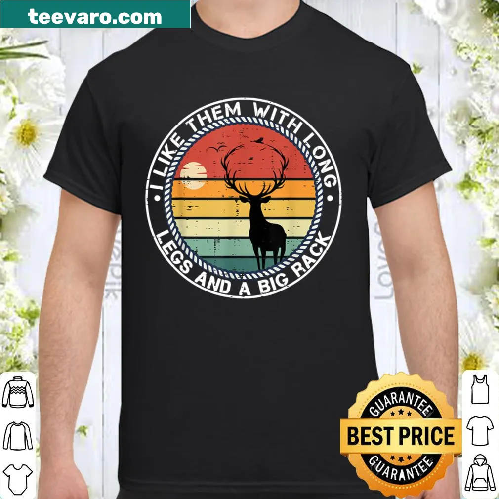 Funny hunting-themed shirt with a humorous slogan about long legs and big racks.