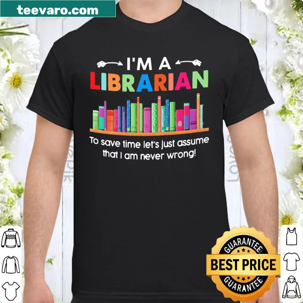 Humorous librarian-themed shirt with the phrase about being never wrong