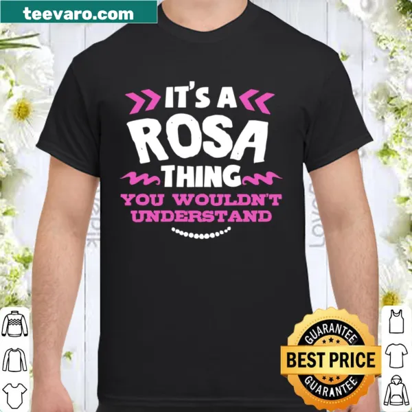 Sentimental shirt with the phrase 'It's A Rosa Thing You Wouldn't Understand'