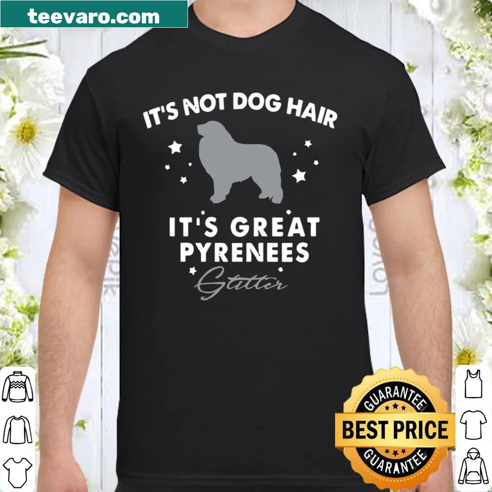 Shirt with text: It's Not Dog Hair It's Great Pyrenees Glitter and fun graphics