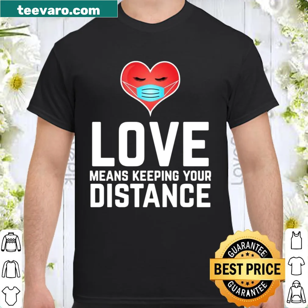 Shirt with 'Love Means Keeping Your Distance' text design
