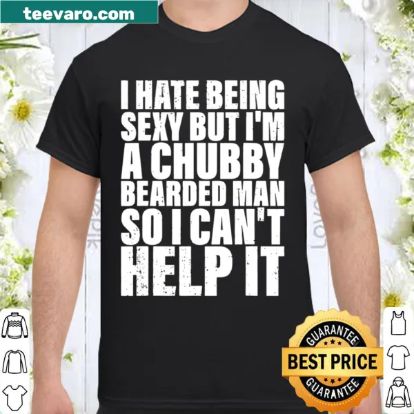 Funny shirt for men with a humorous phrase about being sexy and chubby