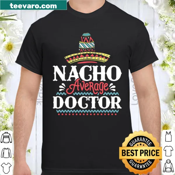 Clever shirt with 'Nacho Average Doctor' text for Cinco de Mayo