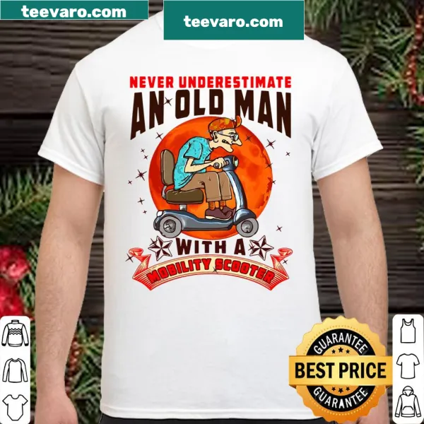 Funny shirt saying 'Never Underestimate An Old Man Mobility Scooter'