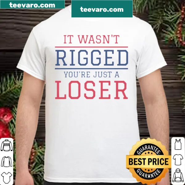 Typography shirt with the phrase 'It wasn't Rigged, you're just a Loser'