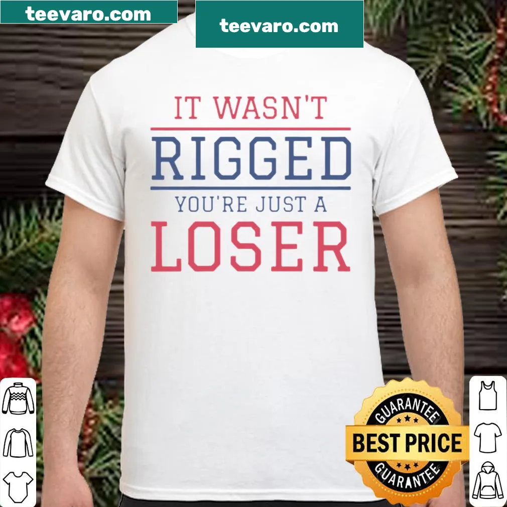 Typography shirt with the phrase 'It wasn't Rigged, you're just a Loser'
