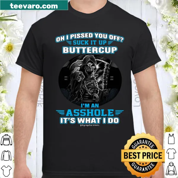 Funny text shirt stating 'Oh I Pissed You Off Suck It Up Buttercup'