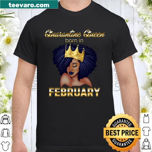 Quarantine Queen birthday t-shirt celebrating February birthdays