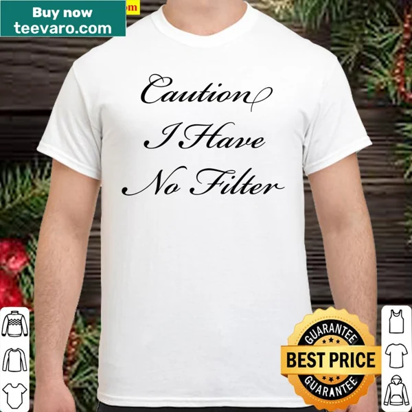 Text graphic warning 'Caution I Have No Filter'