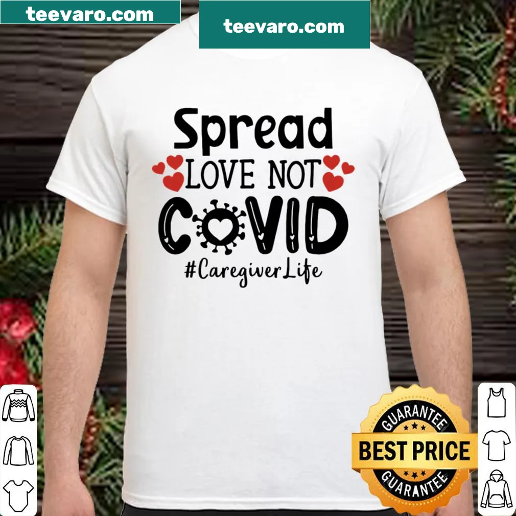 Text 'Spread love not Covid #CaregiverLife' on shirt