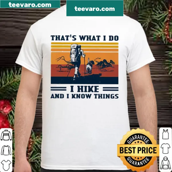 Vintage shirt that reads That's What I Do I Hike And I Know Things
