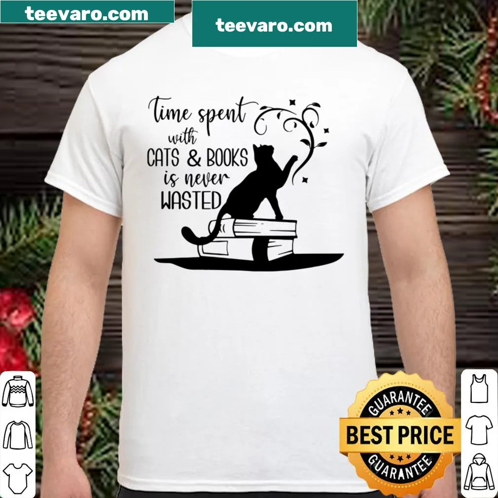 Shirt displaying 'Time Spent With Cats And Books Is Never Wasted' quote