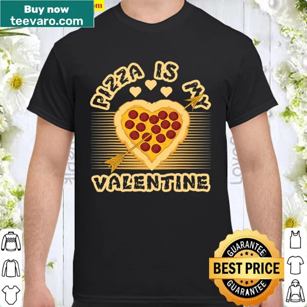 Shirt humorously declaring pizza as a beloved companion for Valentine's Day.