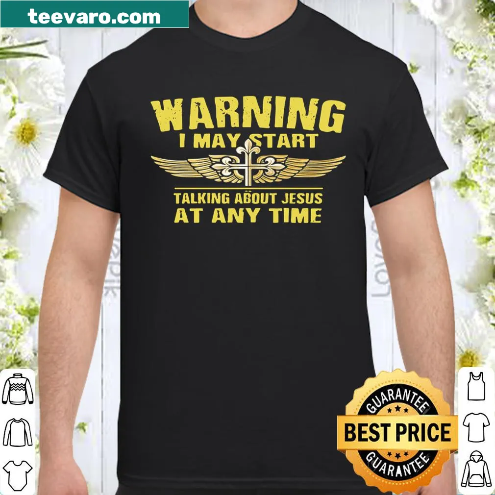 Funny shirt with 'Warning: I May Start Talking About Jesus' text