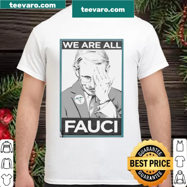 Health-themed shirt with the phrase We Are All Fauci in supportive typography.
